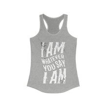 Load image into Gallery viewer, I am Whatever You Say I am Racerback Tank Top