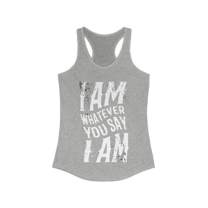 I am Whatever You Say I am Racerback Tank Top