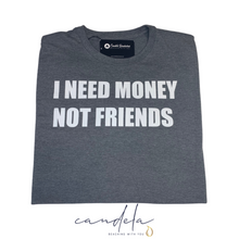 Load image into Gallery viewer, I Need Money Not Friends Unisex T-Shirt