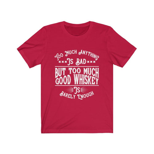 But too Much Good Whiskey