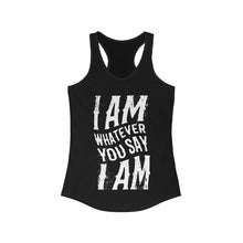 Load image into Gallery viewer, I am Whatever You Say I am Racerback Tank Top