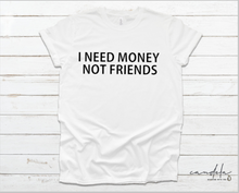 Load image into Gallery viewer, I Need Money Not Friends Unisex T-Shirt