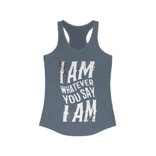 Load image into Gallery viewer, I am Whatever You Say I am Racerback Tank Top