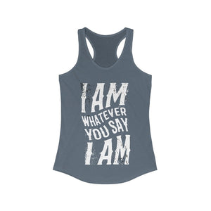 I am Whatever You Say I am Racerback Tank Top