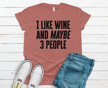 Load image into Gallery viewer, I Like Wine And Maybe 3 People T-shirt