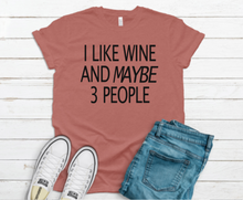 Load image into Gallery viewer, I Like Wine And Maybe 3 People T-shirt