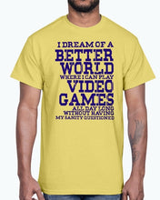 Load image into Gallery viewer, I dream of a better world where i can play video games - Hobbies -