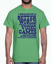 Load image into Gallery viewer, I dream of a better world where i can play video games - Hobbies -