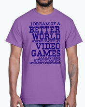 Load image into Gallery viewer, I dream of a better world where i can play video games - Hobbies -