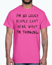 Load image into Gallery viewer, Im so lucky people cannot hear what I am thinking- Cotton Tee