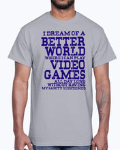 Load image into Gallery viewer, I dream of a better world where i can play video games - Hobbies -