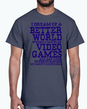 Load image into Gallery viewer, I dream of a better world where i can play video games - Hobbies -