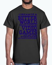 Load image into Gallery viewer, I dream of a better world where i can play video games - Hobbies -