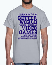 Load image into Gallery viewer, I dream of a better world where i can play video games - Hobbies -