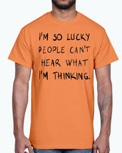 Load image into Gallery viewer, Im so lucky people cannot hear what I am thinking- Cotton Tee
